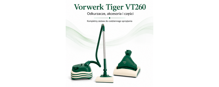 Vorwerk Tiger VT260 – ostatni model z silnikiem komutatorowym