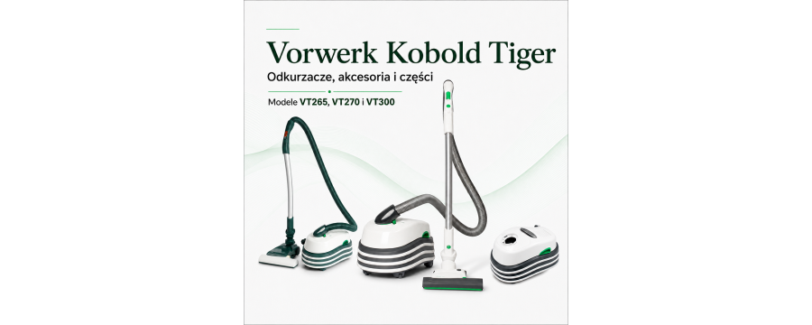 Vorwerk Kobold Tiger VT265 / VT270 / VT300 – odkurzacze i części